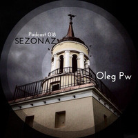 Oleg Pw - Sezonaz Podcast 018 by Sezonaz Label