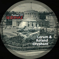 Lorum & Roland Olyphant - Sezonaz Podcast 017 by Sezonaz Label