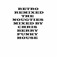 Chris Berry - Retro Remixed The Noughties by Chris Berry DJ Bez