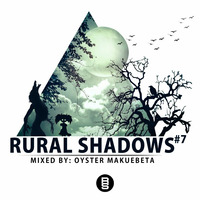 Rural Shadows #7 Mixed By Oyster Makuebeta by Rural Shadows