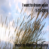 I Want To Dream Again - Alberto Coniglione - 2016 by Alberto Coniglione