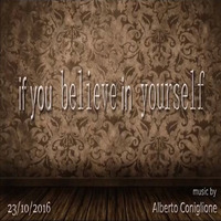 If You Believe in Yourself - Alberto Coniglione - 2016 by Alberto Coniglione