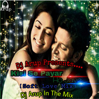 Kisi Se Payar Ho Jaye(Soft Love Mix)-Dj Arup by DJ Arup Official