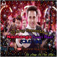 Nachange Saari Raat(Club Mix)-Dj Arup by DJ Arup Official