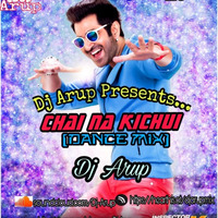 Chai Na Kichui (Dance Mix) - Dj Arup by DJ Arup Official