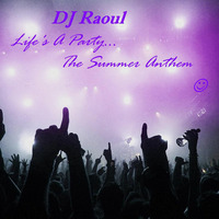 2011 - Life's A Party (Summer Anthem Mix) by DJ Raoul KE