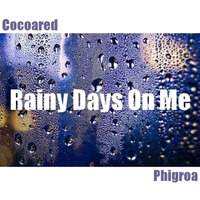 Rainy Days On Me - Cocoared &amp; Phigroa by GeneRoberson