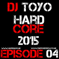 DJ Toyo - Hardcore 2015 Episode 04 by EnergizedFM