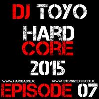 DJ Toyo - Hardcore 2015 Episode 07 by EnergizedFM