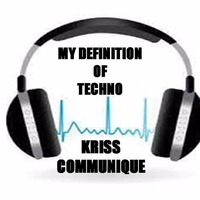 My Definition Of Techno By Kriss Communique FREE DOWNLOAD by kriss communique