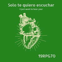 Solo te quiero escuchar (I just want to hear you) by 19RPG70