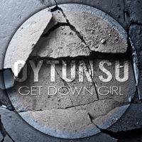 Oytun Su - Get Down Girl (Original Mix) by OYTUN SU