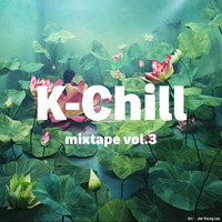 K-Chill mixtape vol.3 by K-Chill (Adventures Beyond K-Pop)