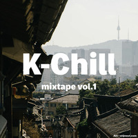 K-Chill mixtape vol.1 by K-Chill (Adventures Beyond K-Pop)