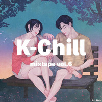 K-Chill mixtape vol.6 by K-Chill (Adventures Beyond K-Pop)