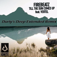Firebeatz - Till The Sun Comes Up Feat. Vertel (Durty's Deep Extended Mix) by Durty