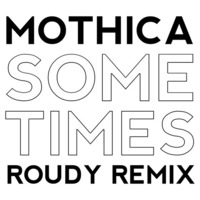 Mothica - Sometimes (ROUDY Remix) by Roudy Irany