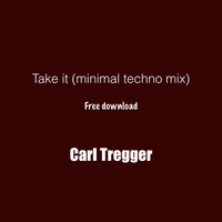 Carl Tregger  - Take It (minimal techno mix) Free download by Richard Kordics