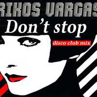 Rikos Vargas - Don't Stop (disco club mix) FREE DOWNLOAD by Richard Kordics