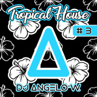 DJ Angelo W. - Tropical House #3 by DJ Angelo W.