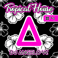 DJ Angelo W. - Tropical House #4 by DJ Angelo W.