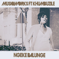 Ngeke balunge (Instrumental Mix) by MusiQWorks