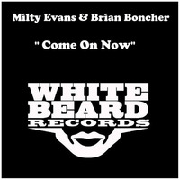 Come On Now - Milty Evans & Brian Boncher - Whitebeard Records Chi - Traxsource 2/17/17 by Brian Boncher