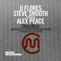 JJ Flores & Steve Smooth feat Alex Peace - Discoteca (Martin EZ & Brian Boncher Remix) by Brian Boncher