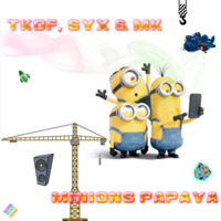 TKDF, Syx & MK - Minions Papaya (Original Mix) by Syx 🐡