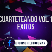 Enganchados Cuarteteando-Exitos-Vol.1-DjLuisChilo - Tucuman by DjLuisChilo-Tucuman