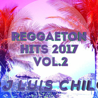 Enganchados Reggaeton Hits 2017 Vol. 2-Dj Luis Chilo - Tucuman by DjLuisChilo-Tucuman