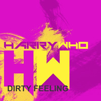 Dirty Feeling (Original Mix) by HarryWho Music