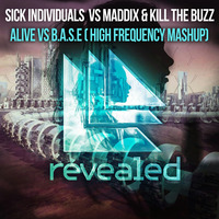 Sick inviduals vs Maddix vs Kill the buzz - Alive VS B.A.S.E( High frequency mashup) by BANGERX