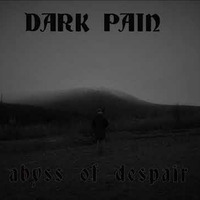 Dark Pain - abyss of despair by DARK PAIN