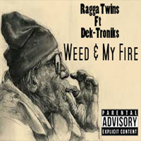 Dek-Troniks   Weed And My Fire  (feat Ragga Twins) FREE DOWNLOAD by  Dek-Troniksâ„¢ ðŸ–•ðŸ½