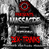 Massacre Series Vol 1 (Ft Dek-Troniks) by  Dek-Troniksâ„¢ ðŸ–•ðŸ½