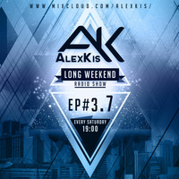LongWeeKenD Radio Show with AlexKis /Episode #3.7 by AlexKis