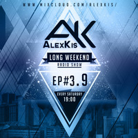 LongWeeKenD Radio Show with AlexKis /Episode #3.9 by AlexKis