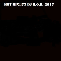 HOT MIX#77 DJ B.O.B. 2017 by A K MAITY