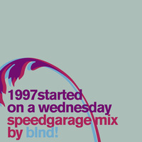 blnd! - 1997 started on a Wednesday - Speed Garage Mix by blnd!
