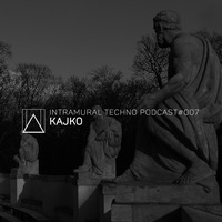 Intramural Techno Podcast #007 by KAJKO by Intramural Techno