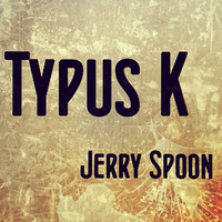 jerry spoon - typus k by Jerry Spoon