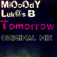 MłOoOdY & Luk@S B - Tomorrow (Original Mix) by LukaS B