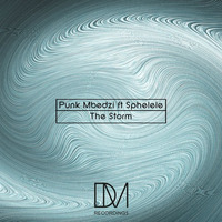Punk Mbedzi Feat Sphelele - The Storm by DM.Recordings