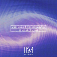 Mobi Dixon Feat Trankei Republic - Ubudoda (inc remixes) by DM.Recordings