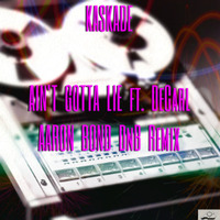Kaskade - Ain't Gotta Lie(DnB Remix) FREE DOWNLOAD!!! by Aaron Bond