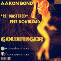 Goldfinger (Original Mix) FREE DOWNLOAD!!! by Aaron Bond