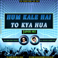 Hum Kale Hain To Kya Hua - Tapori Mix By Dj Sultan Shah   Dj Akash Kamptee by Akash Meshram Remix