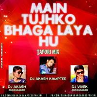 Main Tujhko Bhaga Laya Hu - Tapori Mix By DJ Akash Kamptee & Akash N Vivek Aurangabad by Akash Meshram Remix