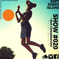 Soft Pardy Island Show #020 ft Black Chinese by Soft Pardy Island